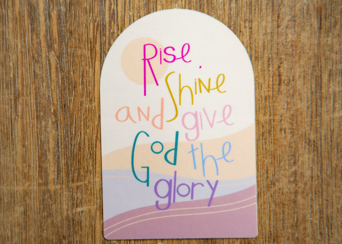 Rise Shine And Give God the Glory Christian Vinyl Sticker ...