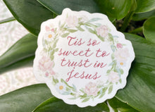 Load image into Gallery viewer, Tis' so Sweet to Trust in Jesus Sticker
